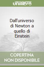 Dall'universo di Newton a quello di Einstein