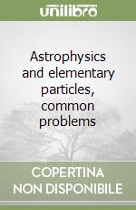 Astrophysics and elementary particles, common problems