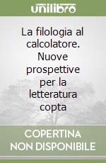 La filologia al calcolatore. Nuove prospettive per la letteratura copta libro