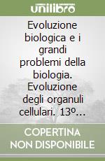 Evoluzione biologica e i grandi problemi della biologia. Evoluzione degli organuli cellulari. 13º Seminario (dal 26 al 28 febbraio 1986) libro