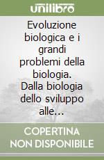 Evoluzione biologica e i grandi problemi della biologia. Dalla biologia dello sviluppo alle biotecnologie. 14º Seminario (Roma, 25-27 febbraio 1987) libro