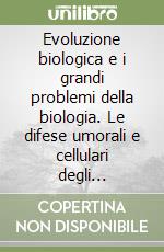 Evoluzione biologica e i grandi problemi della biologia. Le difese umorali e cellulari degli organismi. 15º Seminario (Roma, 24-26 febbraio 1988) libro