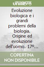 Evoluzione biologica e i grandi problemi della biologia. Origine ed evoluzione dell'uomo. 17º Seminario (Roma, 21-23 febbraio 1990) libro