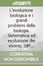 L'evoluzione biologica e i grandi problemi della biologia. Sistematica ed evoluzione dei viventi. 18º Seminario (Roma, 26-28 febbraio 1991) libro