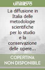 La diffusione in Italia delle metodologie scientifiche per lo studio e la conservazione delle opere d'arte (1994) libro
