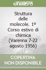 Struttura delle molecole. 1º Corso estivo di chimica (Varenna 7-22 agosto 1956) libro