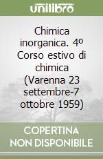 Chimica inorganica. 4º Corso estivo di chimica (Varenna 23 settembre-7 ottobre 1959)