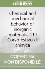 Chemical and mechanical behavior of inorganic materials. 11º Corso estivo di chimica libro