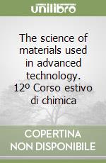 The science of materials used in advanced technology. 12º Corso estivo di chimica libro