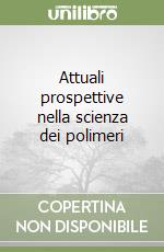 Attuali prospettive nella scienza dei polimeri