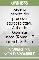 Recenti aspetti dei processi stereoselettivi. Atti della Giornata lincea (Roma, 12 dicembre 1995)