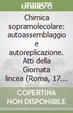 Chimica sopramolecolare: autoassemblaggio e autoreplicazione. Atti della Giornata lincea (Roma, 17 novembre 1997) libro