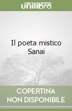 Il poeta mistico Sanai libro