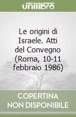 Le origini di Israele. Atti del Convegno (Roma, 10-11 febbraio 1986) libro