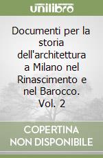 Documenti per la storia dell'architettura a Milano nel Rinascimento e nel Barocco. Vol. 2 libro