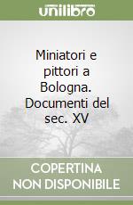 Miniatori e pittori a Bologna. Documenti del sec. XV libro