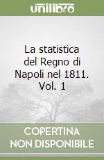 La statistica del Regno di Napoli nel 1811. Vol. 1 libro