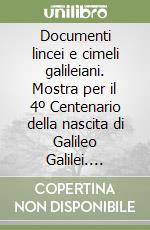 Documenti lincei e cimeli galileiani. Mostra per il 4º Centenario della nascita di Galileo Galilei. Catalogo