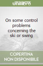 On some control problems concerning the ski or swing