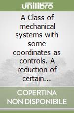 A Class of mechanical systems with some coordinates as controls. A reduction of certain optimization problems for them. Solution methods libro