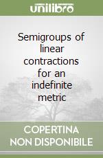 Semigroups of linear contractions for an indefinite metric libro