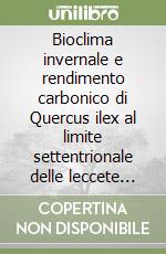 Bioclima invernale e rendimento carbonico di Quercus ilex al limite settentrionale delle leccete prealpine