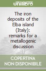 The iron deposits of the Elba island (Italy): remarks for a metallogenic discussion libro