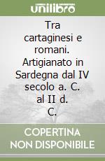 Tra cartaginesi e romani. Artigianato in Sardegna dal IV secolo a. C. al II d. C. libro