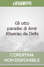 Gli otto paradisi di Amir Khusrau da Delhi libro