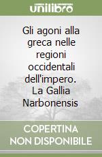 Gli agoni alla greca nelle regioni occidentali dell'impero. La Gallia Narbonensis