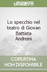 Lo specchio nel teatro di Giovan Battista Andreini