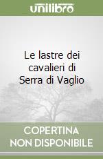 Le lastre dei cavalieri di Serra di Vaglio libro