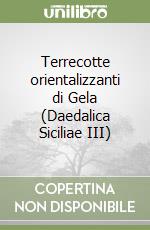 Terrecotte orientalizzanti di Gela (Daedalica Siciliae III) libro