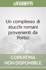 Un complesso di stucchi romani provenienti da Portici libro