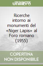 Ricerche intorno ai monumenti del «Niger Lapis» al Foro romano (1955) libro