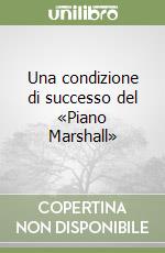 Una condizione di successo del «Piano Marshall» libro