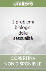I problemi biologici della sessualità