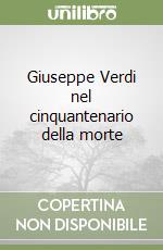 Giuseppe Verdi nel cinquantenario della morte