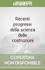 Recenti progressi della scienza delle costruzioni