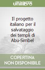 Il progetto italiano per il salvataggio dei templi di Abu-Simbel