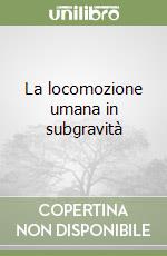 La locomozione umana in subgravità libro