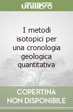 I metodi isotopici per una cronologia geologica quantitativa libro