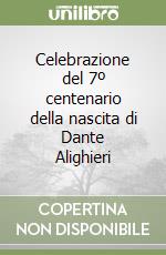 Celebrazione del 7º centenario della nascita di Dante Alighieri libro