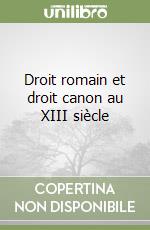 Droit romain et droit canon au XIII siècle libro