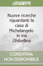 Nuove ricerche riguardanti la casa di Michelangelo in via Ghibellina libro