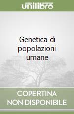 Genetica di popolazioni umane libro