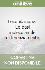 Fecondazione. Le basi molecolari del differenziamento libro