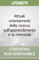 Attuali orientamenti della ricerca sull'apprendimento e la memoria