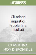 Gli atlanti linguistici. Problemi e risultati