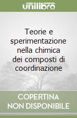 Teorie e sperimentazione nella chimica dei composti di coordinazione libro